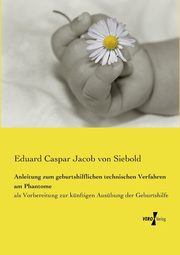 Anleitung zum geburtshilflichen technischen Verfahren am Phantome, Siebold Eduard Caspar Jacob von