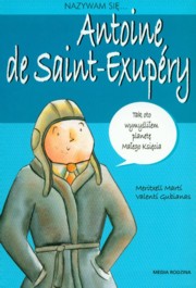 ksiazka tytu: Nazywam si Antoine de Saint-Exupery autor: Meritxell Marti, Gubianas Valenti