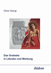 Das Groteske in Literatur und Werbung., Georgi Oliver