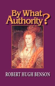 By What Authority?, Benson Robert Hugh