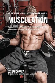 50 Recettes de Desserts Protins pour la Musculation, Correa Joseph