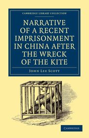 Narrative of a Recent Imprisonment in China After the Wreck of the Kite, Scott John Lee