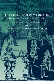 The Culture of Playgoing in Shakespeare's England, Dawson Anthony B.
