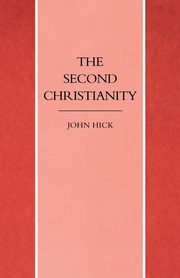 The Second Christianity, Hick John H.