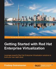 ksiazka tytu: Getting Started with Red Hat Enterprise Virtualization autor: Subramanian Pradeep