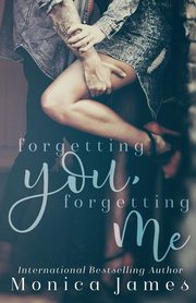 Forgetting You, Forgetting Me, James Monica