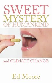 The Sweet Mystery of Humankind and Climate Change, Moore Ed