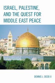 ksiazka tytu: Israel, Palestine, & the Quest for Middle East Peace autor: Deeb Dennis J.