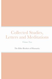 Collected Studies, Letters and Meditations, of Humanity The Elder Brothers