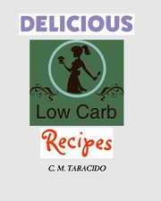 ksiazka tytu: Delicious Low-Carb Recipes autor: Taracido C. M.