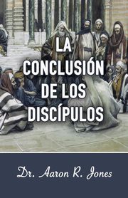 La Conclusion de los Discipulos, Jones Aaron R