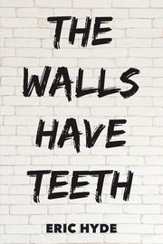 The Walls Have Teeth, Hyde Eric