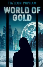 ksiazka tytu: World of Gold autor: Popham Tia'Leon
