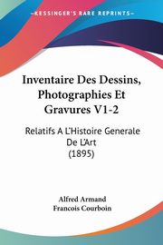 Inventaire Des Dessins, Photographies Et Gravures V1-2, Armand Alfred