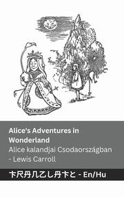 Alice's Adventures in Wonderland / Alice kalandjai Csodaorszgban, Carroll Lewis