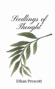 Seedlings of Thought, Prescott Ethan