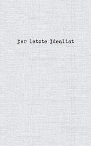 Der letzte Idealist, Idealist Der letzte
