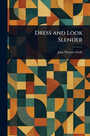 ksiazka tytu: Dress and Look Slender autor: Wells Jane Warren