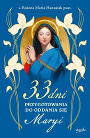 33 dni przygotowania do Oddania si Maryi, Hanusiak Boena Maria