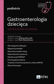 Gastroenterologia dziecica. Wspczesne spojrzenie, Horvath Andrea, Dziechciarz Piotr