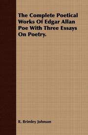 ksiazka tytu: The Complete Poetical Works Of Edgar Allan Poe With Three Essays On Poetry. autor: Johnson R. Brimley