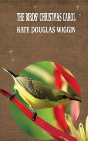 ksiazka tytu: THE BIRDS' CHRISTMAS CAROL autor: WIGGIN KATE DOUGLAS