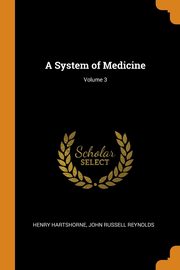 A System of Medicine; Volume 3, Hartshorne Henry