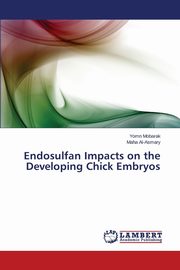 ksiazka tytu: Endosulfan Impacts on the Developing Chick Embryos autor: Mobarak Yomn