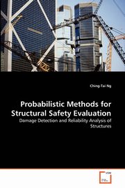 Probabilistic Methods for Structural Safety Evaluation, Ng Ching-Tai