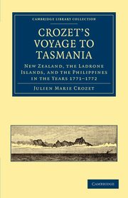 Crozet's Voyage to Tasmania, New Zealand, the Ladrone Islands, and             the Philippines in the Years 1771-1772, Crozet Julien Marie