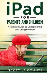 ksiazka tytu: iPad For Parents and Children autor: La Counte Scott