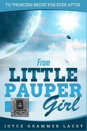 From Little Pauper Girl, Lacey Joyce Grammer