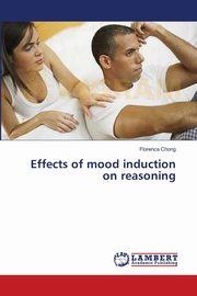 ksiazka tytu: Effects of mood induction on reasoning autor: Chong Florenca