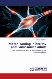 ksiazka tytu: Motor learning in healthy and Parkinsonian adults autor: Di Nuzzo Chiara