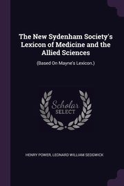 ksiazka tytu: The New Sydenham Society's Lexicon of Medicine and the Allied Sciences autor: Power Henry