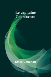 Le capitaine Coutanceau, Gaboriau Emile