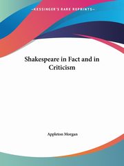 Shakespeare in Fact and in Criticism, Morgan Appleton