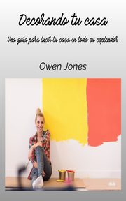 Decorando Tu Casa - Una Gua Para Lucir Tu Casa En Todo Su Esplendor, Jones Owen
