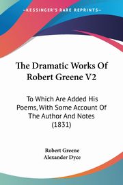 The Dramatic Works Of Robert Greene V2, Greene Robert