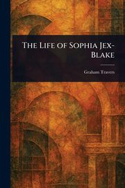 The Life of Sophia Jex-Blake, Travers Graham
