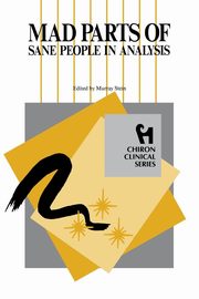 ksiazka tytu: Mad Parts of Sane People in Analysis (Chiron Clinical Series) autor: Stein Murray