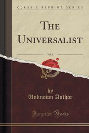 ksiazka tytu: The Universalist, Vol. 1 (Classic Reprint) autor: Author Unknown