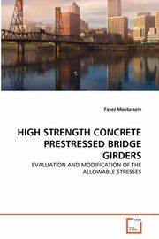 HIGH STRENGTH CONCRETE PRESTRESSED BRIDGE GIRDERS, Moutassem Fayez