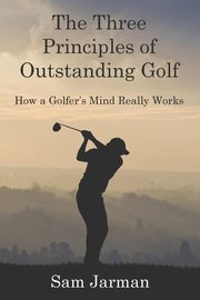 The Three Principles of Outstanding Golf, Jarman Sam
