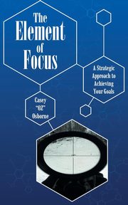 ksiazka tytu: The Element of Focus autor: Osborne Casey 