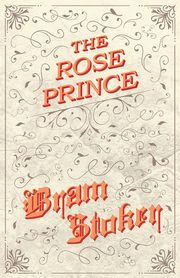The Rose Prince, Stoker Bram