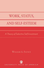 ksiazka tytu: Work, Status, and Self-Esteem autor: Faunce William A.