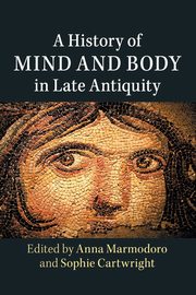 A History of Mind and Body in Late Antiquity, 