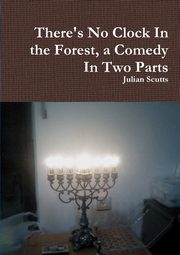 ksiazka tytu: There's No Clock In the Forest, a Comedy In Two Parts autor: Scutts Julian