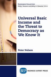 Universal Basic Income and the Threat to Democracy as We Know It, Nelson Peter